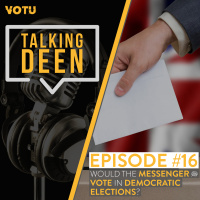 Ep 16: Would the Messenger (saw) vote in Democratic Elections?