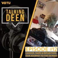 Ep 12: Cancer, Wars  Reflection: Our journey to the Dawah