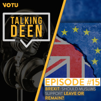 Ep 15: BREXIT: Should Muslims support Leave or Remain?