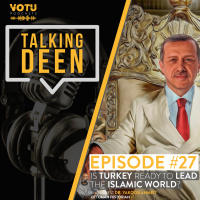 Ep 27: Is Turkey ready to lead the Islamic world?