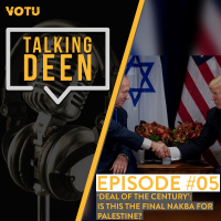 Ep 5: Deal of the Century: Is this the final Nakba for Palestine?