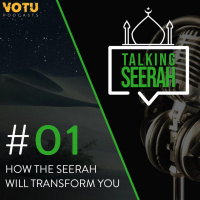 [Talking Seerah Ep 1] How the Seerah will transform you