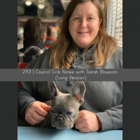 293 | Council Crib Notes with Sarah Blossom (Long Version)