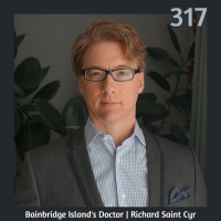 317 | Bainbridge Island Doctor Richard Saint Cyr | What You CAN Do | Wake Up Bainbridge