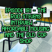 181 - Rod Stevens, Suzuki, Affordable Housing and the old Police Station.
