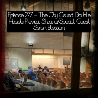277 - The City Council Double Header Preview Show w/Special Guest Sarah Blossom.