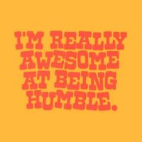 Its Hard To Be Humble When Your Perfect In Every Way