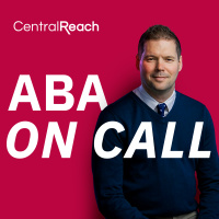 CentralReach ABA On Call Podcast - Ep. 7
