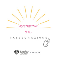 Ep. 2 - Accettazione vs. rassegnazione