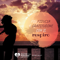Ep. 4 - Più fiducia e gratitudine con il respiro