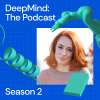 DeepMind: The Podcast with Hannah Fry – Season 2 coming soon!
