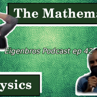 Eigenbros ep 42 - The Mathematics of Physics