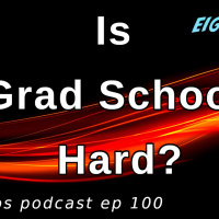 Eigenbros ep 100 - Is Grad School Hard?