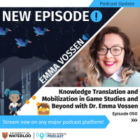 050: Knowledge Translation and Mobilization in Game Studies and Beyond with Dr. Emma Vossen