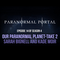 S4EP14 - Our Paranormal Planet - Take 2 - Sarah Bignell and Kade Moir
