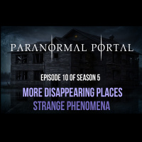 S5EP10 - More Disappearing Places - Strange Phenomena