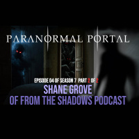 S7EP04 - Part 2 of 2 - Shane Grove of From the Shadows Podcast