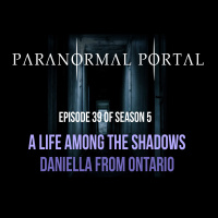S5EP39 - A Life Among the Shadows - Daniella from Ontario