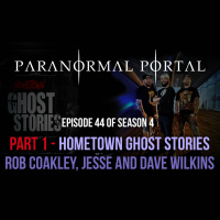 S4EP44 - Part 1 - Hometown Ghost Stories - Rob Coakley, Jesse  Dave Wilkins