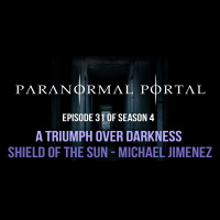 S4EP31 - A Triumph Over Darkness - Shield of the Sun - Micheal Jimenez