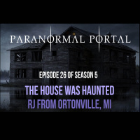 S5EP26 - The House Was Haunted - RJ from Ortonville MI