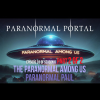 S6EP34- Paranormal Among Us - PART 2 - Paranormal Paul