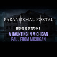 S4EP16 - A Haunting in Michigan - Paul From Michigan