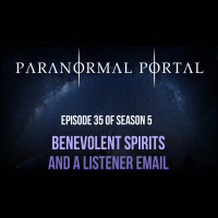 S5EP35 - Benevolent Spirts and a Listener Email