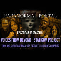 S5EP46 - Voices From Beyond - The Staticom Project-Tony and Cherie Rathman-Ron Yacovetti-Lourdes Gonzalez