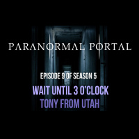 S5EP09 - Just Wait Until 3 OClock - Tony From Utah