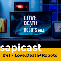 SapiCast #41 - Love, Death amp Robot, 2ªT.