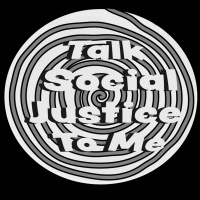Talk Social Justice to Me