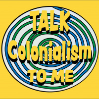 Talk Colonialism to Me