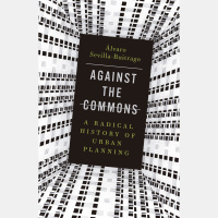 Book Review Roundtable: Against the Commons: A Radical History of Urban Planning