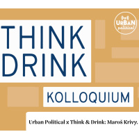 81 - Urban Political x Think  Drink: Maroš Krivy.