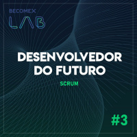 Desenvolvedor do Futuro - Episódio 3 - SCRUM