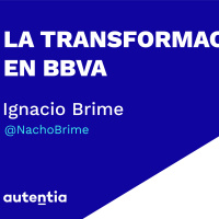 La transformación en BBVA - Ignacio Brime
