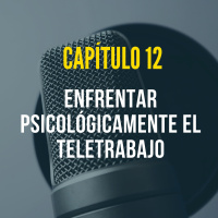 Capítulo 12: Enfrentar psicológicamente el teletrabajo (en tiempos de coronavirus).