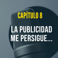Capítulo 8: La publicidad me persigue...