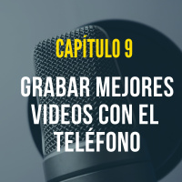 Capítulo 9: Grabar Mejores Videos con el Teléfono.
