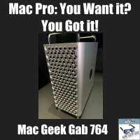 Mac Pro: You Want It? You Got It! – Mac Geek Gab 764