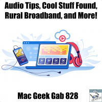Audio Tips, Cool Stuff Found, Rural Broadband, and More! — Mac Geek Gab 828