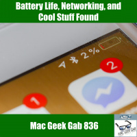 Battery Life, Network Tweaks, and Cool Stuff Found — Mac Geek Gab 836