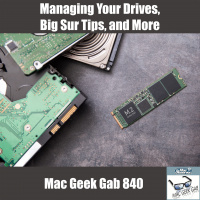 Managing Your Drives, Big Sur Tips, Ransomware, and More — Mac Geek Gab 840