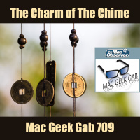 The Charm of the Chime – Mac Geek Gab 709