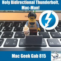 Holy Bidirectional Thunderbolt, Mac-Man! – Mac Geek Gab 815