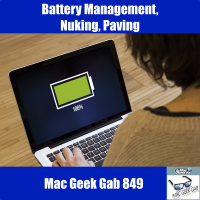 Battery Management, Nuking, Paving, and More — Mac Geek Gab 849