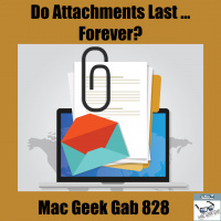 Do Attachments Last Forever? — Mac Geek Gab 829