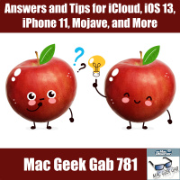 Answers and Tips for iCloud, iOS 13, iPhone 11, macOS, and More – Mac Geek Gab 781