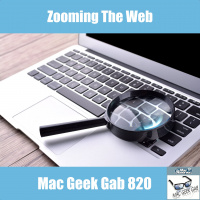 Zooming the Web and Learning Your Ms — Mac Geek Gab 820